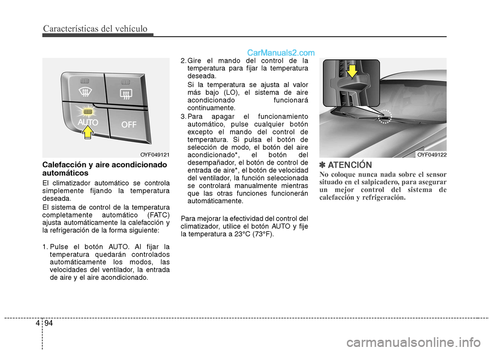 Hyundai Sonata Características del vehículo
94
4
Calefacción y aire acondicionado automáticos El climatizador automático se controla
simplemente fijando la temperaturadeseada.
El sistema de control de la temp Hyundai Sonata Características del vehículo
94
4
Calefacción y aire acondicionado automáticos El climatizador automático se controla
simplemente fijando la temperaturadeseada.
El sistema de control de la temp