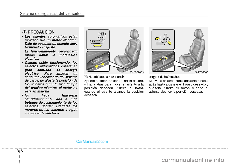 Hyundai Sonata Sistema de seguridad del vehículo
6
3
Hacia adelante o hacia atrás
Apriete el botón de control hacia delante
o hacia atrás para mover el asiento a la
posición deseada. Suelte el botóncuando el Hyundai Sonata Sistema de seguridad del vehículo
6
3
Hacia adelante o hacia atrás
Apriete el botón de control hacia delante
o hacia atrás para mover el asiento a la
posición deseada. Suelte el botóncuando el