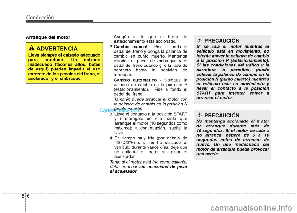 Hyundai Sonata Conducción
6
5
Arranque del motor 1. Asegúrese de que el freno de
estacionamiento está accionado.
2. Cambio manual - Pise a fondo el
pedal del freno y ponga la palanca de
cambio en punto muerto. M Hyundai Sonata Conducción
6
5
Arranque del motor 1. Asegúrese de que el freno de
estacionamiento está accionado.
2. Cambio manual - Pise a fondo el
pedal del freno y ponga la palanca de
cambio en punto muerto. M