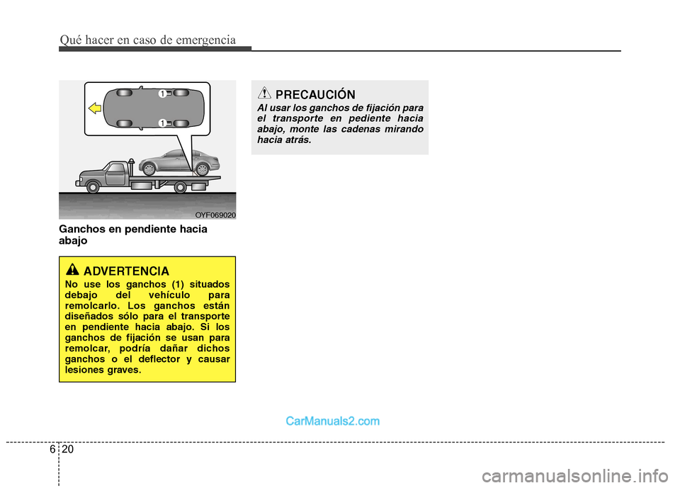 Hyundai Sonata Qué hacer en caso de emergencia
20
6
Ganchos en pendiente hacia abajo
PRECAUCIÓN
Al usar los ganchos de fijación para
el transporte en pediente haciaabajo, monte las cadenas mirando
hacia atrás.
A Hyundai Sonata Qué hacer en caso de emergencia
20
6
Ganchos en pendiente hacia abajo
PRECAUCIÓN
Al usar los ganchos de fijación para
el transporte en pediente haciaabajo, monte las cadenas mirando
hacia atrás.
A