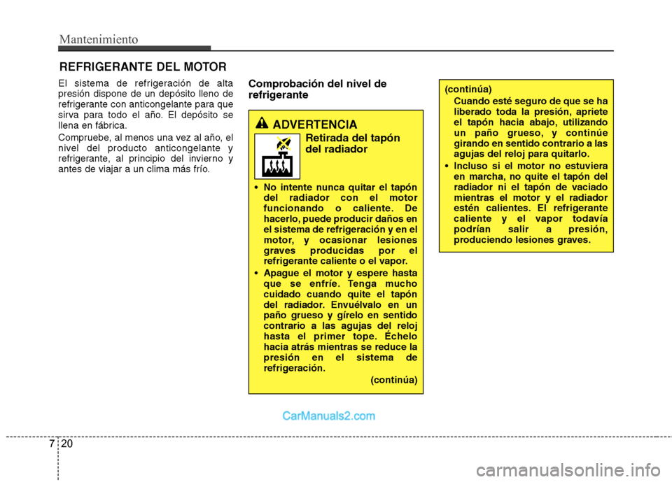 Hyundai Sonata Mantenimiento
20
7
REFRIGERANTE DEL MOTOR
El sistema de refrigeración de alta presión dispone de un depósito lleno de
refrigerante con anticongelante para que
sirva para todo el año. El depósito Hyundai Sonata Mantenimiento
20
7
REFRIGERANTE DEL MOTOR
El sistema de refrigeración de alta presión dispone de un depósito lleno de
refrigerante con anticongelante para que
sirva para todo el año. El depósito