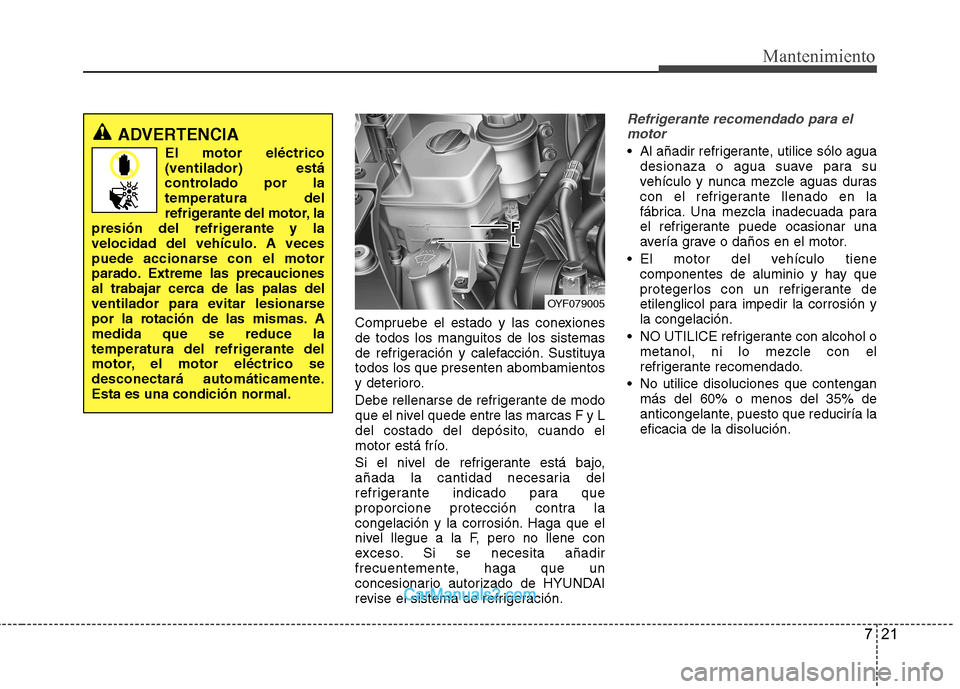 Hyundai Sonata 721
Mantenimiento
Compruebe el estado y las conexiones de todos los manguitos de los sistemas
de refrigeración y calefacción. Sustituyatodos los que presenten abombamientos
y deterioro.
Debe rellen Hyundai Sonata 721
Mantenimiento
Compruebe el estado y las conexiones de todos los manguitos de los sistemas
de refrigeración y calefacción. Sustituyatodos los que presenten abombamientos
y deterioro.
Debe rellen