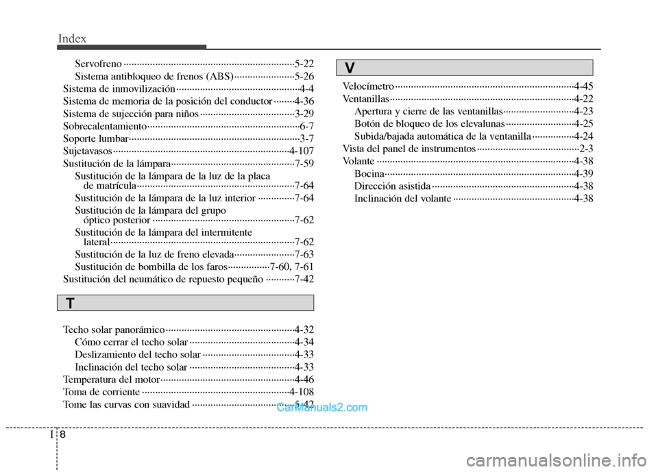 Hyundai Sonata Index
8
I
Servofreno ·································································5-22 
Sistema antibloqueo de frenos (ABS) ···�