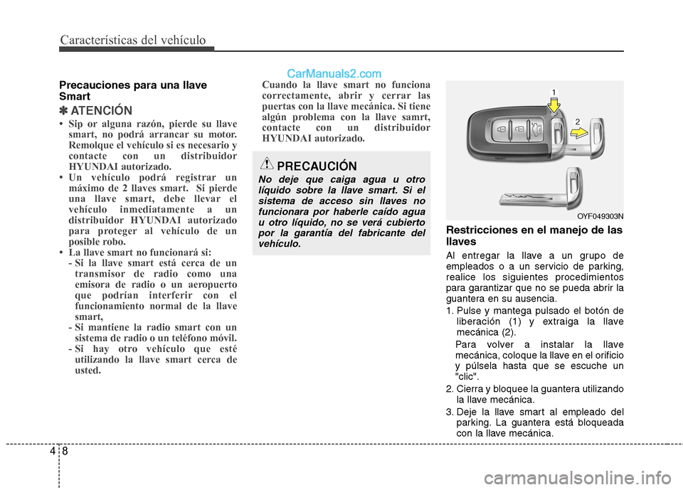 Hyundai Sonata Características del vehículo
8
4
Precauciones para una llave
Smart
✽✽
ATENCIÓN
Hyundai Sonata Características del vehículo
8
4
Precauciones para una llave
Smart
✽✽
ATENCIÓN