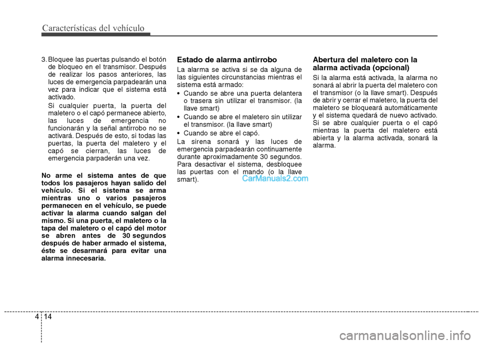 Hyundai Sonata Características del vehículo
14
4
3. Bloquee las puertas pulsando el botón
de bloqueo en el transmisor. Después
de realizar los pasos anteriores, las
luces de emergencia parpadearán una
vez para Hyundai Sonata Características del vehículo
14
4
3. Bloquee las puertas pulsando el botón
de bloqueo en el transmisor. Después
de realizar los pasos anteriores, las
luces de emergencia parpadearán una
vez para