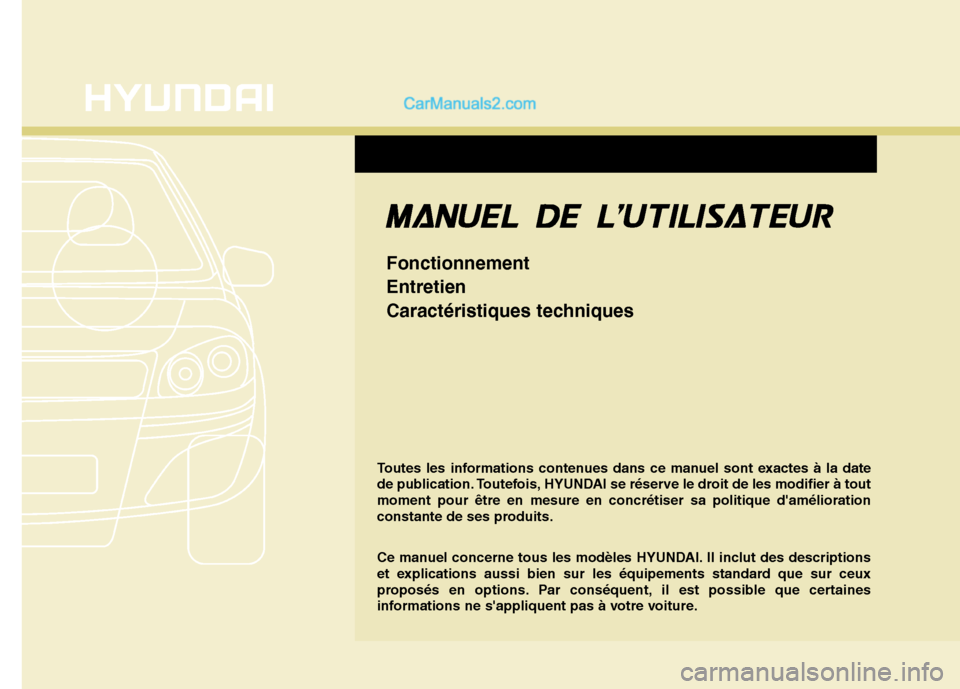 Hyundai Sonata Toutes les informations contenues dans ce manuel sont exactes à la date 
de publication. Toutefois, HYUNDAI se réserve le droit de les modifier à toutmoment pour être en mesure en concrétiser sa 
