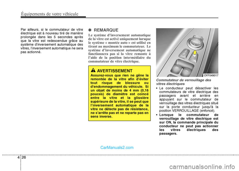 Hyundai Sonata 2012 Manuel du propriétaire (in French) Équipements de votre véhicule
26
4
Par ailleurs, si le commutateur de vitre
électrique est à nouveau tiré de manièreprolongée dans les 5 secondes après
que la vitre est redescendue grâce au
Hyundai Sonata 2012 Manuel du propriétaire (in French) Équipements de votre véhicule
26
4
Par ailleurs, si le commutateur de vitre
électrique est à nouveau tiré de manièreprolongée dans les 5 secondes après
que la vitre est redescendue grâce au