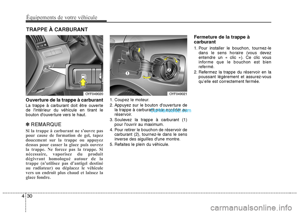 Hyundai Sonata 2012 Manuel du propriétaire (in French) Équipements de votre véhicule
30
4
Ouverture de la trappe à carburant
La trappe à carburant doit être ouverte
de lintérieur du véhicule en tirant le
bouton douverture vers le haut.
✽✽ Hyundai Sonata 2012 Manuel du propriétaire (in French) Équipements de votre véhicule
30
4
Ouverture de la trappe à carburant
La trappe à carburant doit être ouverte
de lintérieur du véhicule en tirant le
bouton douverture vers le haut.
✽✽