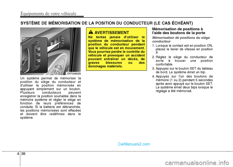 Hyundai Sonata 2012 Manuel du propriétaire (in French) Équipements de votre véhicule
38
4
Un système permet de mémoriser la position du siège du conducteur et
dutiliser la position mémorisée en
appuyant simplement sur un bouton.
Plusieurs conducte Hyundai Sonata 2012 Manuel du propriétaire (in French) Équipements de votre véhicule
38
4
Un système permet de mémoriser la position du siège du conducteur et
dutiliser la position mémorisée en
appuyant simplement sur un bouton.
Plusieurs conducte