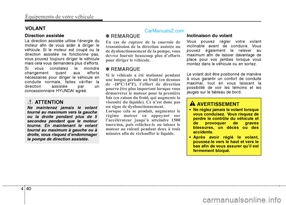 Hyundai Sonata 2012  Manuel du propriétaire (in French) Équipements de votre véhicule
40
4
VOLANT
Direction assistée La direction assistée utilise l’énergie du 
moteur afin de vous aider à diriger le
véhicule. Si le moteur est coupé ou la
directi
