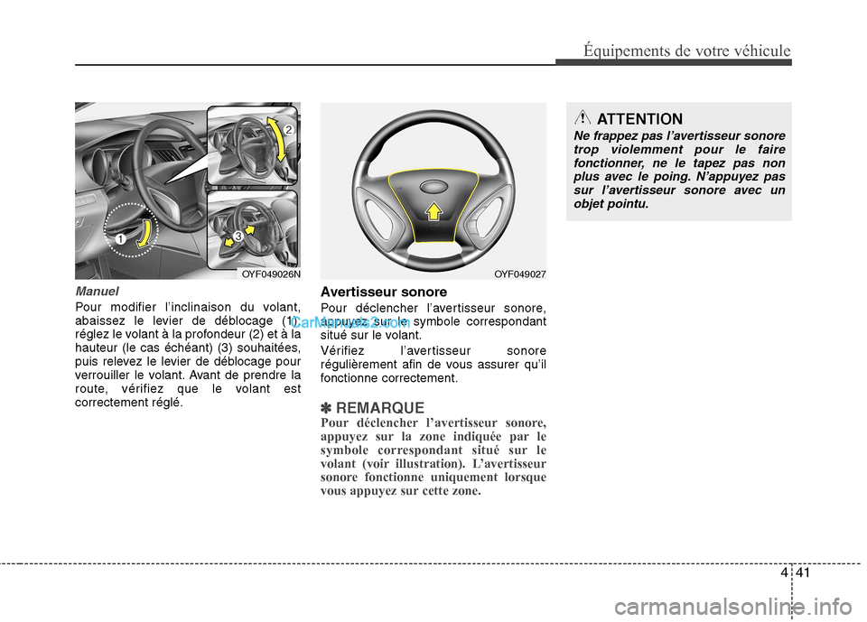 Hyundai Sonata 2012 Manuel du propriétaire (in French) 441
Équipements de votre véhicule
Manuel
Pour modifier l’inclinaison du volant,
abaissez le levier de déblocage (1),
réglez le volant à la profondeur (2) et à la
hauteur (le cas échéant) (3 Hyundai Sonata 2012 Manuel du propriétaire (in French) 441
Équipements de votre véhicule
Manuel
Pour modifier l’inclinaison du volant,
abaissez le levier de déblocage (1),
réglez le volant à la profondeur (2) et à la
hauteur (le cas échéant) (3