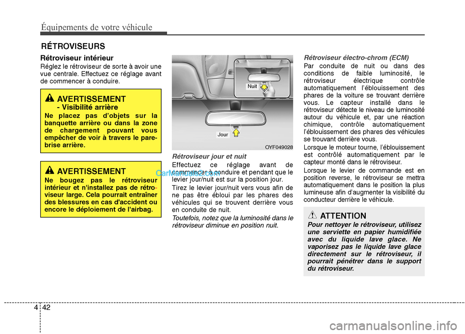 Hyundai Sonata 2012 Manuel du propriétaire (in French) Équipements de votre véhicule
42
4
Rétroviseur intérieur
Réglez le rétroviseur de sorte à avoir une
vue centrale. Effectuez ce réglage avant
de commencer à conduire.
Rétroviseur jour et nu Hyundai Sonata 2012 Manuel du propriétaire (in French) Équipements de votre véhicule
42
4
Rétroviseur intérieur
Réglez le rétroviseur de sorte à avoir une
vue centrale. Effectuez ce réglage avant
de commencer à conduire.
Rétroviseur jour et nu