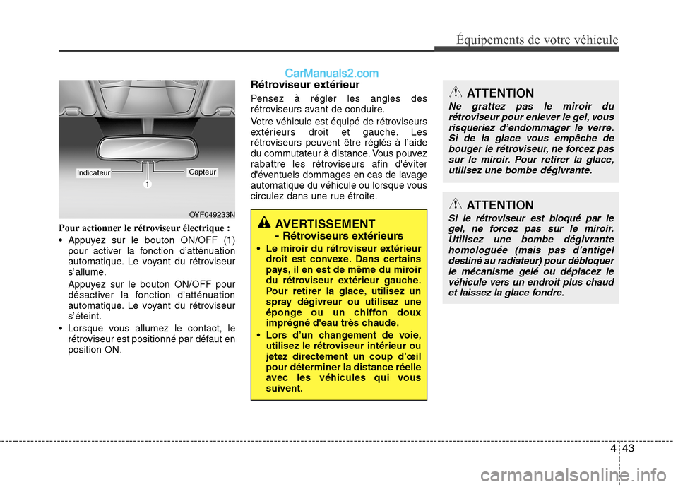 Hyundai Sonata 2012 Manuel du propriétaire (in French) 443
Équipements de votre véhicule
Pour actionner le rétroviseur électrique :
Appuyez sur le bouton ON/OFF (1)pour activer la fonction d’atténuation
automatique. Le voyant du rétroviseur
s Hyundai Sonata 2012 Manuel du propriétaire (in French) 443
Équipements de votre véhicule
Pour actionner le rétroviseur électrique :
Appuyez sur le bouton ON/OFF (1)pour activer la fonction d’atténuation
automatique. Le voyant du rétroviseur
s