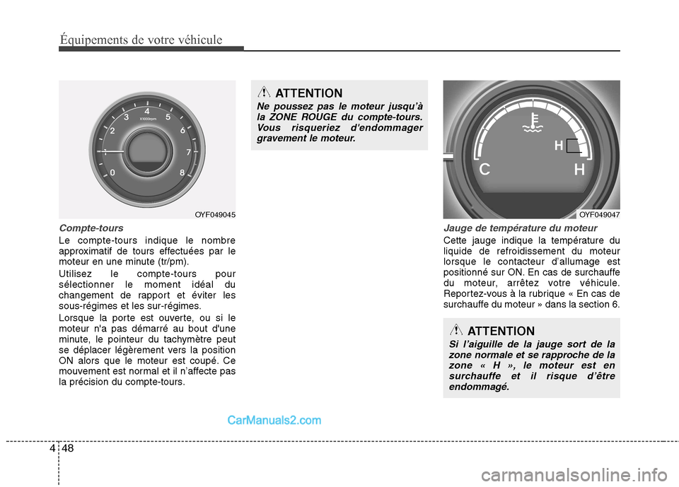 Hyundai Sonata 2012 Manuel du propriétaire (in French) Équipements de votre véhicule
48
4
Compte-tours
Le compte-tours indique le nombre
approximatif de tours effectuées par le
moteur en une minute (tr/pm). Utilisez le compte-tours pour sélectionner Hyundai Sonata 2012 Manuel du propriétaire (in French) Équipements de votre véhicule
48
4
Compte-tours
Le compte-tours indique le nombre
approximatif de tours effectuées par le
moteur en une minute (tr/pm). Utilisez le compte-tours pour sélectionner