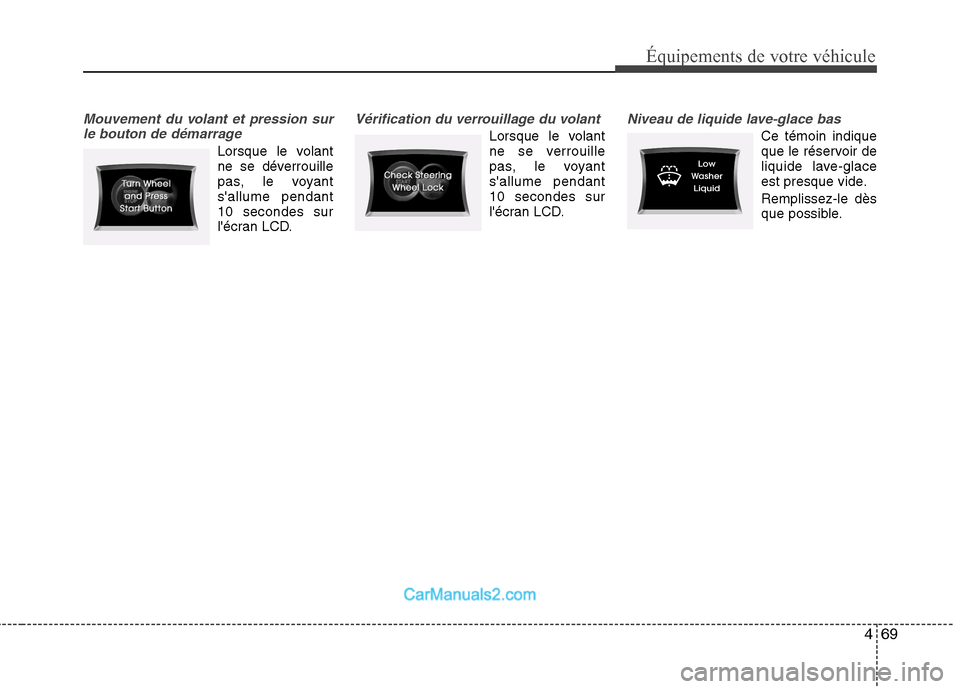 Hyundai Sonata 2012 Manuel du propriétaire (in French) 469
Équipements de votre véhicule
Mouvement du volant et pression surle bouton de démarrage
Lorsque le volant
ne se déverrouille
pas, le voyantsallume pendant10 secondes sur
lécran LCD.
Vérif Hyundai Sonata 2012 Manuel du propriétaire (in French) 469
Équipements de votre véhicule
Mouvement du volant et pression surle bouton de démarrage
Lorsque le volant
ne se déverrouille
pas, le voyantsallume pendant10 secondes sur
lécran LCD.
Vérif