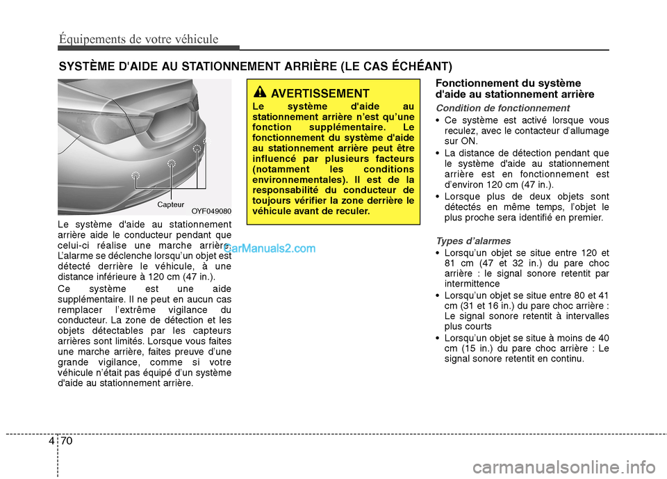 Hyundai Sonata 2012 Manuel du propriétaire (in French) Équipements de votre véhicule
70
4
Le système daide au stationnement
arrière aide le conducteur pendant que
celui-ci réalise une marche arrière.
L’alarme se déclenche lorsqu’un objet est
Hyundai Sonata 2012 Manuel du propriétaire (in French) Équipements de votre véhicule
70
4
Le système daide au stationnement
arrière aide le conducteur pendant que
celui-ci réalise une marche arrière.
L’alarme se déclenche lorsqu’un objet est