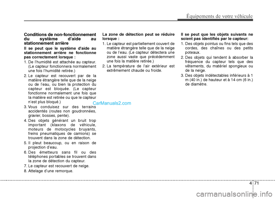 Hyundai Sonata 2012 Manuel du propriétaire (in French) 471
Équipements de votre véhicule
Conditions de non-fonctionnement du système daide austationnement arrière Il se peut que le système daide au
stationnement arrière ne fonctionne
pas correcte Hyundai Sonata 2012 Manuel du propriétaire (in French) 471
Équipements de votre véhicule
Conditions de non-fonctionnement du système daide austationnement arrière Il se peut que le système daide au
stationnement arrière ne fonctionne
pas correcte