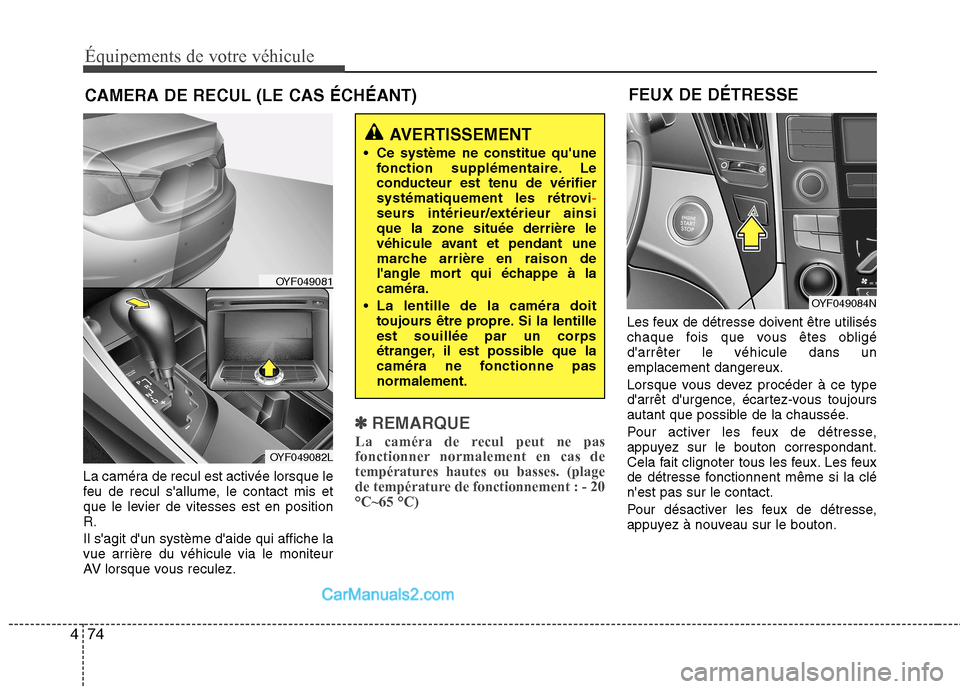 Hyundai Sonata 2012 Manuel du propriétaire (in French) Équipements de votre véhicule
74
4
La caméra de recul est activée lorsque le
feu de recul sallume, le contact mis et
que le levier de vitesses est en positionR. Il sagit dun système daide qu Hyundai Sonata 2012 Manuel du propriétaire (in French) Équipements de votre véhicule
74
4
La caméra de recul est activée lorsque le
feu de recul sallume, le contact mis et
que le levier de vitesses est en positionR. Il sagit dun système daide qu
