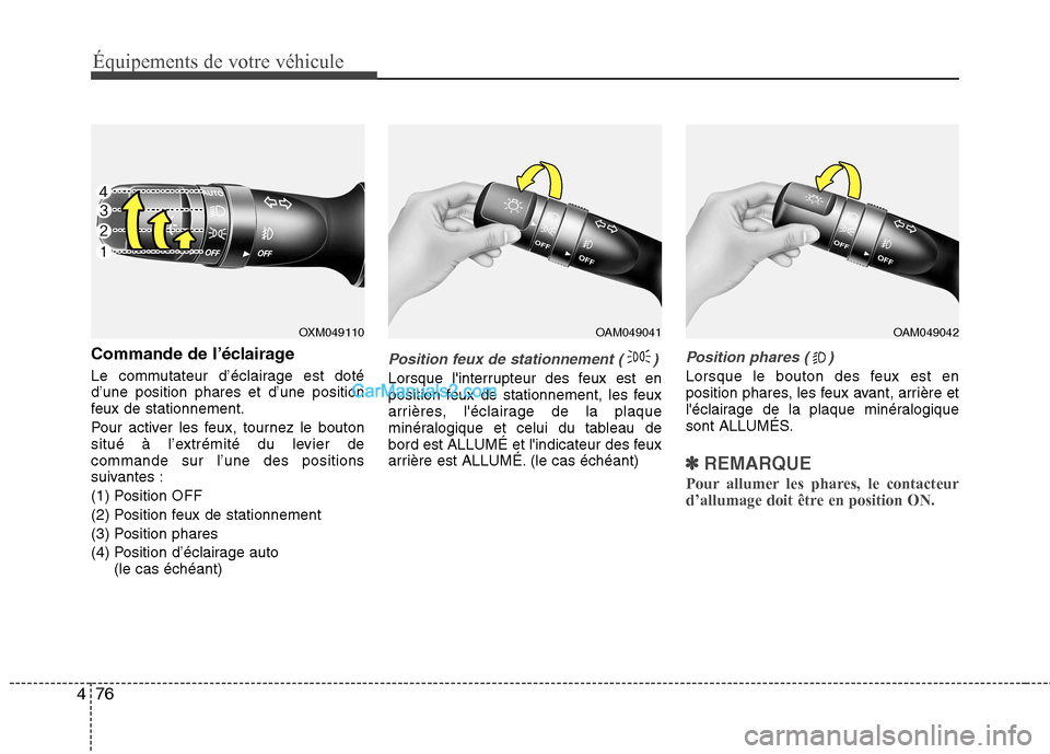 Hyundai Sonata 2012 Manuel du propriétaire (in French) Équipements de votre véhicule
76
4
Commande de l’éclairage
Le commutateur d’éclairage est doté d’une position phares et d’une position
feux de stationnement.
Pour activer les feux, tour Hyundai Sonata 2012 Manuel du propriétaire (in French) Équipements de votre véhicule
76
4
Commande de l’éclairage
Le commutateur d’éclairage est doté d’une position phares et d’une position
feux de stationnement.
Pour activer les feux, tour