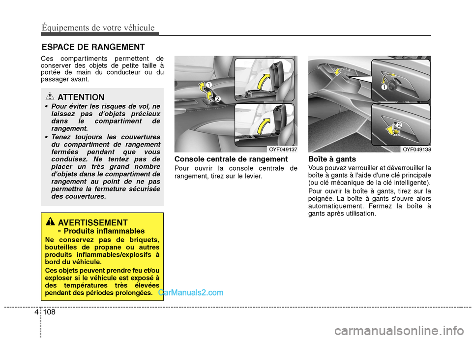 Hyundai Sonata 2012 Manuel du propriétaire (in French) Équipements de votre véhicule
108
4
Ces compartiments permettent de
conserver des objets de petite taille à
portée de main du conducteur ou du
passager avant.
Console centrale de rangement
Pour Hyundai Sonata 2012 Manuel du propriétaire (in French) Équipements de votre véhicule
108
4
Ces compartiments permettent de
conserver des objets de petite taille à
portée de main du conducteur ou du
passager avant.
Console centrale de rangement
Pour