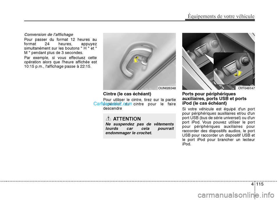 Hyundai Sonata 2012 Manuel du propriétaire (in French) 4115
Équipements de votre véhicule
Conversion de laffichage
Pour passer du format 12 heures au
format 24 heures, appuyez
simultanément sur les boutons " H " et "
M " pendant plus de 3 secondes.
Hyundai Sonata 2012 Manuel du propriétaire (in French) 4115
Équipements de votre véhicule
Conversion de laffichage
Pour passer du format 12 heures au
format 24 heures, appuyez
simultanément sur les boutons " H " et "
M " pendant plus de 3 secondes.