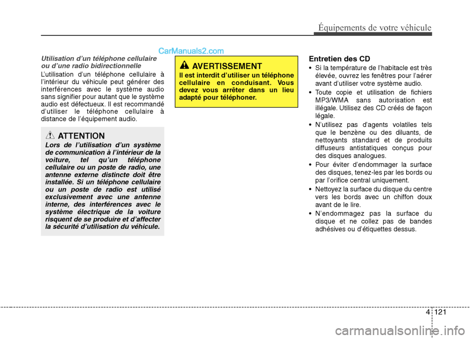 Hyundai Sonata 2012  Manuel du propriétaire (in French) 4121
Équipements de votre véhicule
Utilisation d’un téléphone cellulaireou d’une radio bidirectionnelle
L’utilisation d’un téléphone cellulaire à 
l’intérieur du véhicule peut gén�