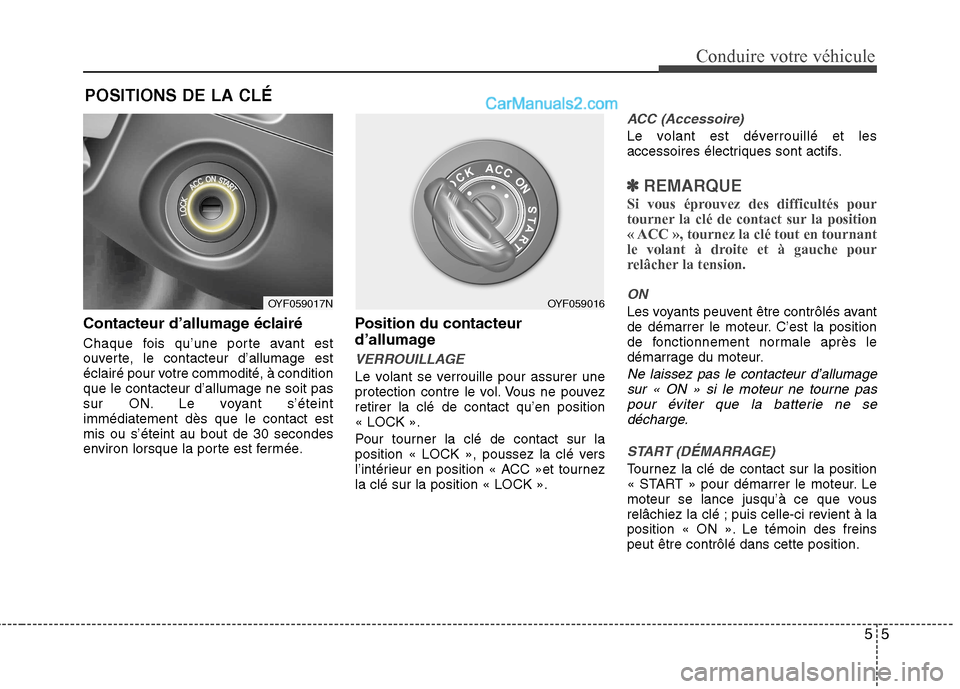 Hyundai Sonata 2012  Manuel du propriétaire (in French) 55
Conduire votre véhicule
Contacteur d’allumage éclairé 
Chaque fois qu’une porte avant est 
ouverte, le contacteur d’allumage est
éclairé pour votre commodité, à conditionque le contact