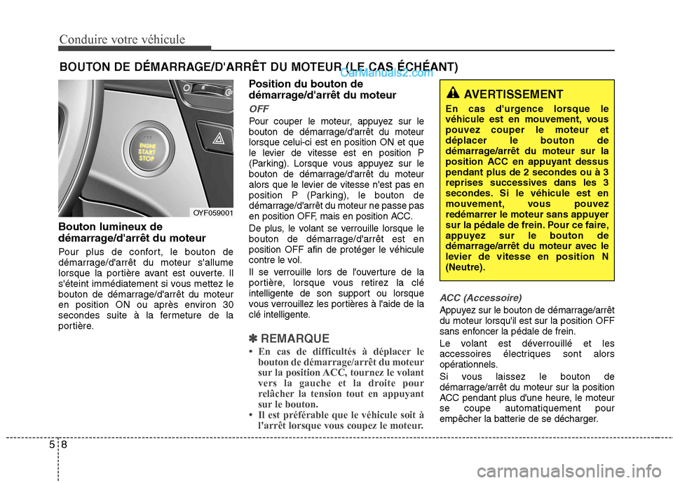 Hyundai Sonata 2012 Manuel du propriétaire (in French) Conduire votre véhicule
8
5
Bouton lumineux de
démarrage/darrêt du moteur
Pour plus de confort, le bouton de
démarrage/darrêt du moteur sallume
lorsque la portière avant est ouverte. Il
s Hyundai Sonata 2012 Manuel du propriétaire (in French) Conduire votre véhicule
8
5
Bouton lumineux de
démarrage/darrêt du moteur
Pour plus de confort, le bouton de
démarrage/darrêt du moteur sallume
lorsque la portière avant est ouverte. Il
s
