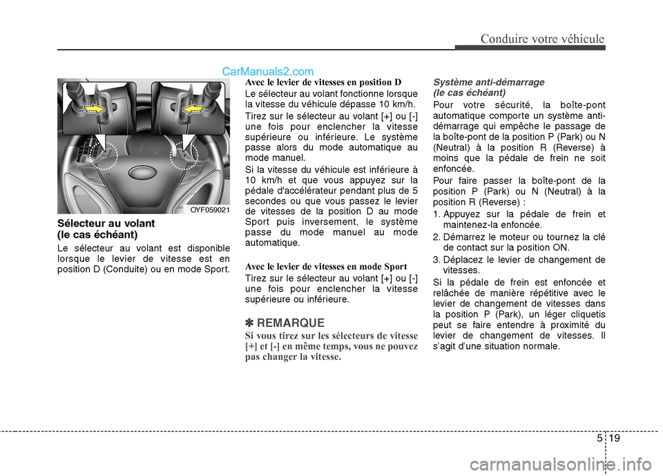 Hyundai Sonata 2012 Manuel du propriétaire (in French) 519
Conduire votre véhicule
Sélecteur au volant
(le cas échéant)
Le sélecteur au volant est disponible
lorsque le levier de vitesse est en
position D (Conduite) ou en mode Sport.Avec le levie Hyundai Sonata 2012 Manuel du propriétaire (in French) 519
Conduire votre véhicule
Sélecteur au volant
(le cas échéant)
Le sélecteur au volant est disponible
lorsque le levier de vitesse est en
position D (Conduite) ou en mode Sport.Avec le levie