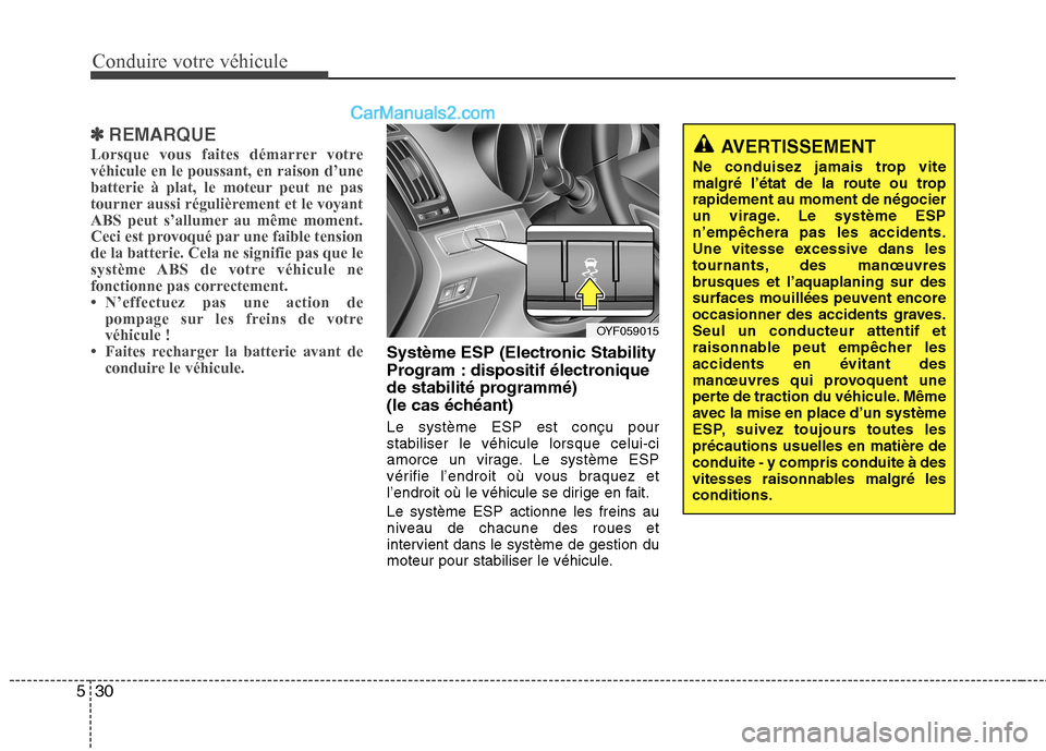 Hyundai Sonata 2012 Manuel du propriétaire (in French) Conduire votre véhicule
30
5
✽✽
REMARQUE
Lorsque vous faites démarrer votre véhicule en le poussant, en raison d’une
batterie à plat, le moteur peut ne pas
tourner aussi régulièrement et l Hyundai Sonata 2012 Manuel du propriétaire (in French) Conduire votre véhicule
30
5
✽✽
REMARQUE
Lorsque vous faites démarrer votre véhicule en le poussant, en raison d’une
batterie à plat, le moteur peut ne pas
tourner aussi régulièrement et l