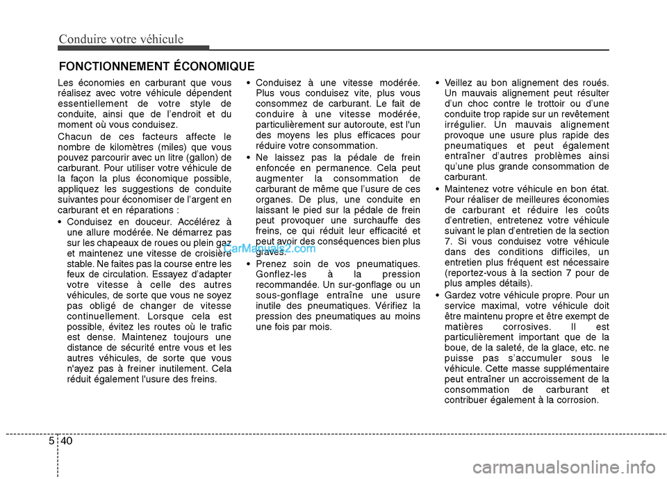 Hyundai Sonata 2012 Manuel du propriétaire (in French) Conduire votre véhicule
40
5
Les économies en carburant que vous
réalisez avec votre véhicule dépendent
essentiellement de votre style de
conduite, ainsi que de l’endroit et du
moment où vous Hyundai Sonata 2012 Manuel du propriétaire (in French) Conduire votre véhicule
40
5
Les économies en carburant que vous
réalisez avec votre véhicule dépendent
essentiellement de votre style de
conduite, ainsi que de l’endroit et du
moment où vous
