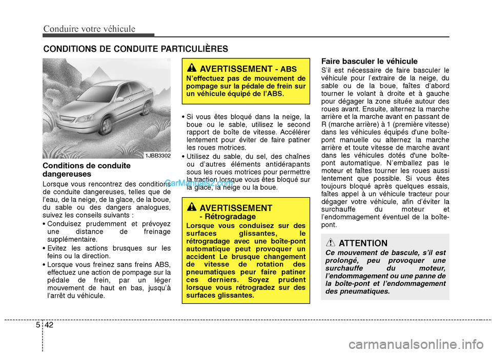 Hyundai Sonata 2012 Manuel du propriétaire (in French) Conduire votre véhicule
42
5
CONDITIONS DE CONDUITE PARTICULIÈRES
Conditions de conduite
dangereuses
Lorsque vous rencontrez des conditions
de conduite dangereuses, telles que de
l’eau, de la n Hyundai Sonata 2012 Manuel du propriétaire (in French) Conduire votre véhicule
42
5
CONDITIONS DE CONDUITE PARTICULIÈRES
Conditions de conduite
dangereuses
Lorsque vous rencontrez des conditions
de conduite dangereuses, telles que de
l’eau, de la n
