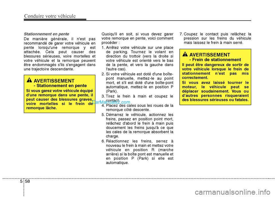 Hyundai Sonata 2012 Manuel du propriétaire (in French) Conduire votre véhicule
58
5
Stationnement en pente
De manière générale, il nest pas
recommandé de garer votre véhicule enpente lorsquune remorque y est
attachée. Cela peut causer des
blessu Hyundai Sonata 2012 Manuel du propriétaire (in French) Conduire votre véhicule
58
5
Stationnement en pente
De manière générale, il nest pas
recommandé de garer votre véhicule enpente lorsquune remorque y est
attachée. Cela peut causer des
blessu