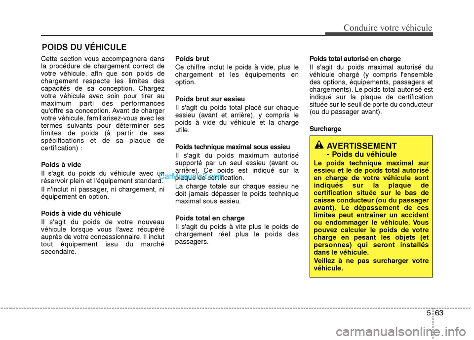 Hyundai Sonata 2012 Manuel du propriétaire (in French) 563
Conduire votre véhicule
Cette section vous accompagnera dans la procédure de chargement correct de
votre véhicule, afin que son poids dechargement respecte les limites des
capacités de sa conc Hyundai Sonata 2012 Manuel du propriétaire (in French) 563
Conduire votre véhicule
Cette section vous accompagnera dans la procédure de chargement correct de
votre véhicule, afin que son poids dechargement respecte les limites des
capacités de sa conc