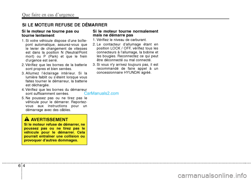 Hyundai Sonata 2012 Manuel du propriétaire (in French) Que faire en cas d’urgence
4
6
Si le moteur ne tourne pas ou tourne lentement
1. Si votre véhicule dispose d’une boîte-
pont automatique, assurez-vous que
le levier de changement de vitesses
e Hyundai Sonata 2012 Manuel du propriétaire (in French) Que faire en cas d’urgence
4
6
Si le moteur ne tourne pas ou tourne lentement
1. Si votre véhicule dispose d’une boîte-
pont automatique, assurez-vous que
le levier de changement de vitesses
e