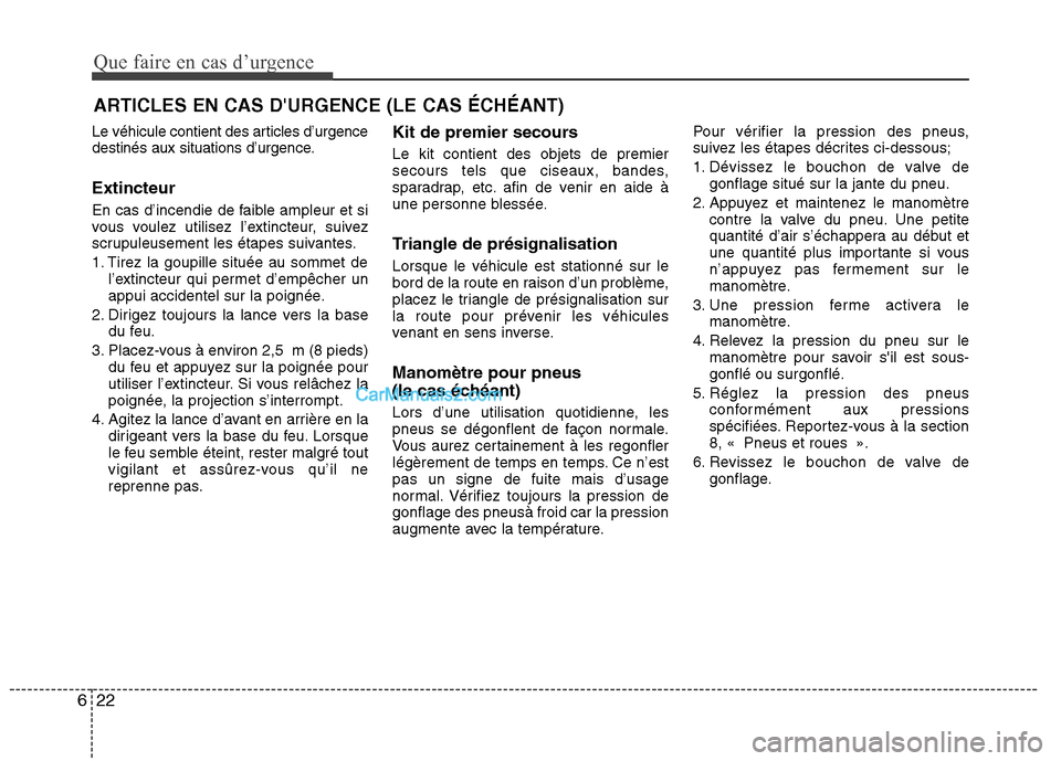 Hyundai Sonata 2012 Manuel du propriétaire (in French) Que faire en cas d’urgence
22
6
ARTICLES EN CAS DURGENCE (LE CAS ÉCHÉANT)
Le véhicule contient des articles d’urgence
destinés aux situations d’urgence. Extincteur
En cas d’incendie de Hyundai Sonata 2012 Manuel du propriétaire (in French) Que faire en cas d’urgence
22
6
ARTICLES EN CAS DURGENCE (LE CAS ÉCHÉANT)
Le véhicule contient des articles d’urgence
destinés aux situations d’urgence. Extincteur
En cas d’incendie de