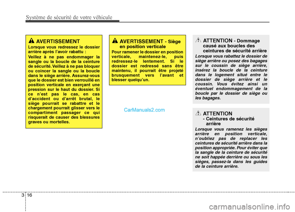 Hyundai Sonata 2012  Manuel du propriétaire (in French) Système de sécurité de votre véhicule
16
3
AVERTISSEMENT  - Siège
en position verticale
Pour ramener le dossier en position 
verticale, maintenez-le, puis
redressez-le lentement. Si ledossier est