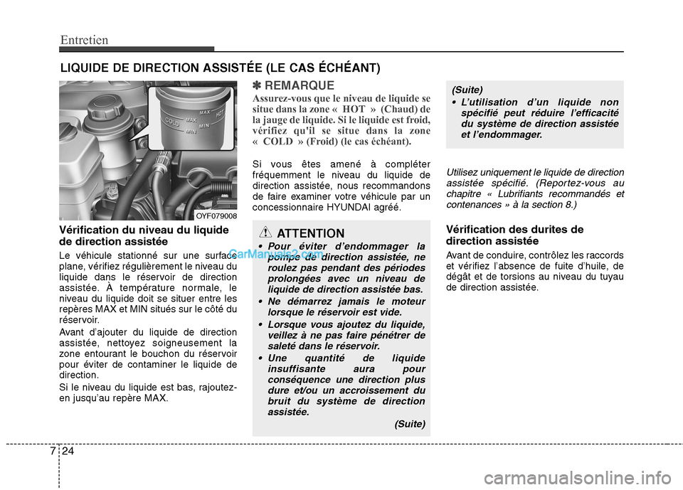 Hyundai Sonata 2012 Manuel du propriétaire (in French) Entretien
24
7
LIQUIDE DE DIRECTION ASSISTÉE (LE CAS ÉCHÉANT)
Vérification du niveau du liquide de direction assistée
Le véhicule stationné sur une surface
plane, vérifiez régulièrement le Hyundai Sonata 2012 Manuel du propriétaire (in French) Entretien
24
7
LIQUIDE DE DIRECTION ASSISTÉE (LE CAS ÉCHÉANT)
Vérification du niveau du liquide de direction assistée
Le véhicule stationné sur une surface
plane, vérifiez régulièrement le