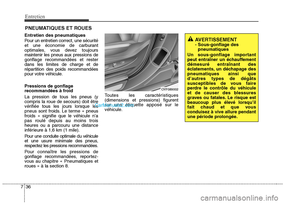 Hyundai Sonata 2012 Manuel du propriétaire (in French) Entretien
36
7
PNEUMATIQUES ET ROUES
Entretien des pneumatiques
Pour un entretien correct, une sécurité
et une économie de carburant
optimales, vous devez toujoursmaintenir les pneus aux pression Hyundai Sonata 2012 Manuel du propriétaire (in French) Entretien
36
7
PNEUMATIQUES ET ROUES
Entretien des pneumatiques
Pour un entretien correct, une sécurité
et une économie de carburant
optimales, vous devez toujoursmaintenir les pneus aux pression