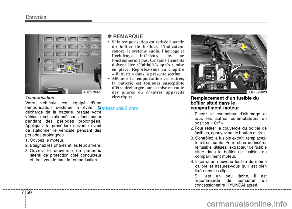 Hyundai Sonata 2012 Manuel du propriétaire (in French) Entretien
50
7
Temporisation
Votre véhicule est équipé d’une
temporisation destinée à éviter la
décharge de la batterie lorsque votre
véhicule est stationné sans fonctionner
pendant des p Hyundai Sonata 2012 Manuel du propriétaire (in French) Entretien
50
7
Temporisation
Votre véhicule est équipé d’une
temporisation destinée à éviter la
décharge de la batterie lorsque votre
véhicule est stationné sans fonctionner
pendant des p