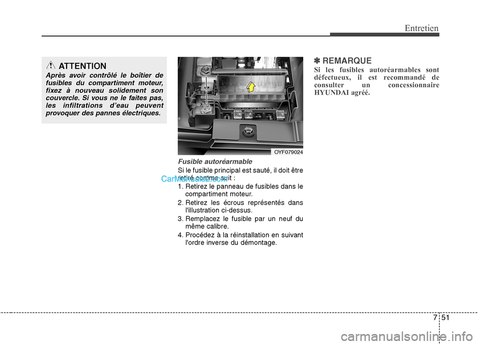 Hyundai Sonata 2012 Manuel du propriétaire (in French) 751
Entretien
Fusible autoréarmable
Si le fusible principal est sauté, il doit être retiré comme suit :
1. Retirez le panneau de fusibles dans lecompartiment moteur.
2. Retirez les écrous repré Hyundai Sonata 2012 Manuel du propriétaire (in French) 751
Entretien
Fusible autoréarmable
Si le fusible principal est sauté, il doit être retiré comme suit :
1. Retirez le panneau de fusibles dans lecompartiment moteur.
2. Retirez les écrous repré