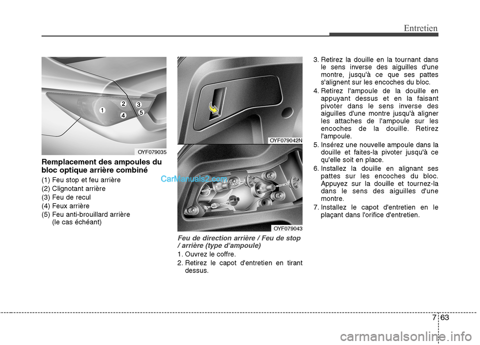 Hyundai Sonata 2012 Manuel du propriétaire (in French) 763
Entretien
Remplacement des ampoules du
bloc optique arrière combiné
(1) Feu stop et feu arrière
(2) Clignotant arrière
(3) Feu de recul
(4) Feux arrière
(5) Feu anti-brouillard arrière (l Hyundai Sonata 2012 Manuel du propriétaire (in French) 763
Entretien
Remplacement des ampoules du
bloc optique arrière combiné
(1) Feu stop et feu arrière
(2) Clignotant arrière
(3) Feu de recul
(4) Feux arrière
(5) Feu anti-brouillard arrière (l