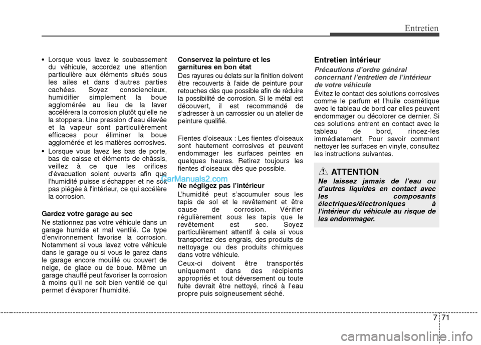 Hyundai Sonata 2012 Manuel du propriétaire (in French) 771
Entretien
Lorsque vous lavez le soubassementdu véhicule, accordez une attention
particulière aux éléments situés sous
les ailes et dans d’autres parties
cachées. Soyez consciencieux,humi Hyundai Sonata 2012 Manuel du propriétaire (in French) 771
Entretien
Lorsque vous lavez le soubassementdu véhicule, accordez une attention
particulière aux éléments situés sous
les ailes et dans d’autres parties
cachées. Soyez consciencieux,humi