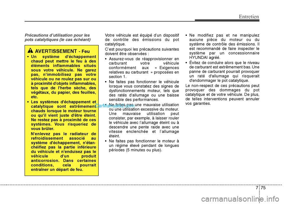 Hyundai Sonata 2012 Manuel du propriétaire (in French) 775
Entretien
Précautions d’utilisation pour lespots catalytiques (le cas échéant)Votre véhicule est équipé d’un dispositif de contrôle des émissions du pot
catalytique.
C’est pourquoi Hyundai Sonata 2012 Manuel du propriétaire (in French) 775
Entretien
Précautions d’utilisation pour lespots catalytiques (le cas échéant)Votre véhicule est équipé d’un dispositif de contrôle des émissions du pot
catalytique.
C’est pourquoi