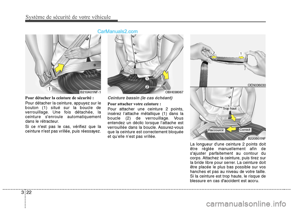 Hyundai Sonata 2012  Manuel du propriétaire (in French) Système de sécurité de votre véhicule
22
3
Pour détacher la ceinture de sécurité : 
Pour détacher la ceinture, appuyez sur le bouton (1) situé sur la boucle de
verrouillage. Une fois détach�