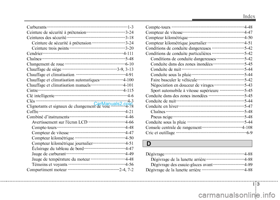 Hyundai Sonata 2012 Manuel du propriétaire (in French) I3
Index
Carburants ········································································1-3
Ceinture de sécurité à prét Hyundai Sonata 2012 Manuel du propriétaire (in French) I3
Index
Carburants ········································································1-3
Ceinture de sécurité à prét