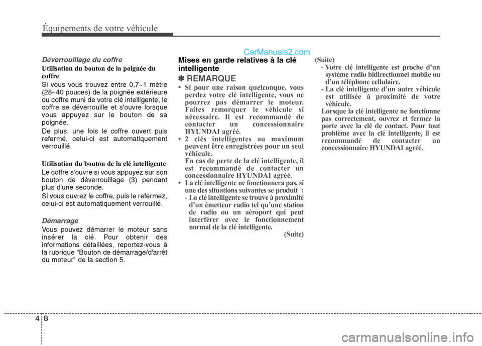 Hyundai Sonata 2012 Manuel du propriétaire (in French) Équipements de votre véhicule
8
4
Déverrouillage du coffre
Utilisation du bouton de la poignée du
coffre
Si vous vous trouvez entre 0,7~1 mètre
(28~40 pouces) de la poignée extérieure
du cof Hyundai Sonata 2012 Manuel du propriétaire (in French) Équipements de votre véhicule
8
4
Déverrouillage du coffre
Utilisation du bouton de la poignée du
coffre
Si vous vous trouvez entre 0,7~1 mètre
(28~40 pouces) de la poignée extérieure
du cof