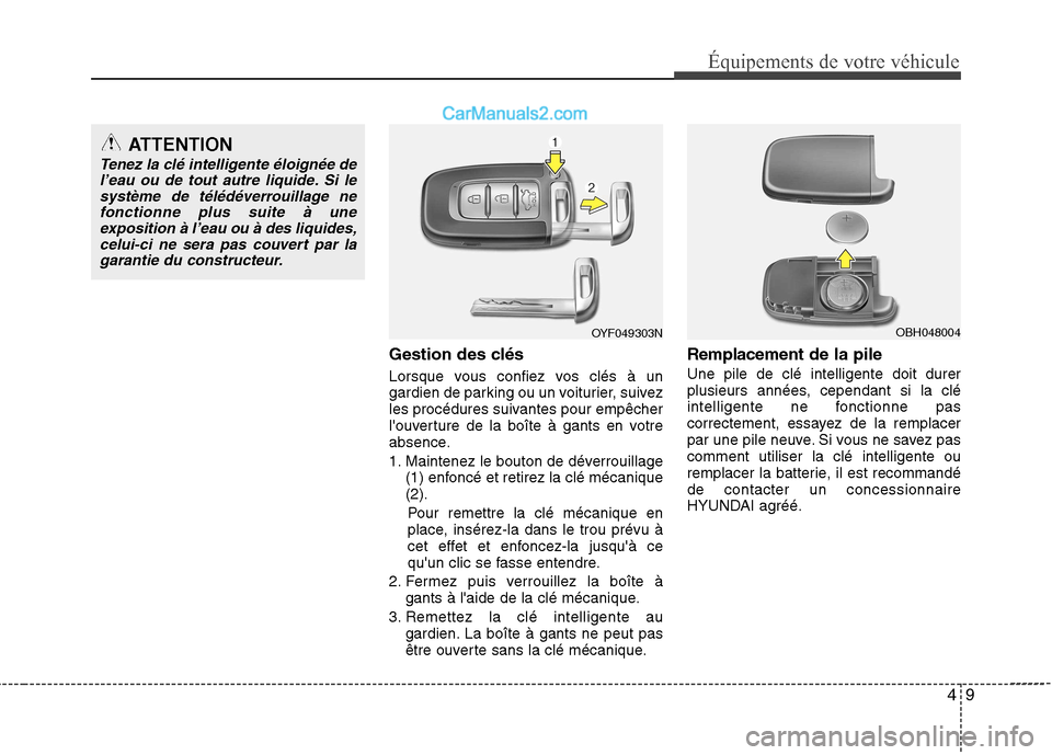 Hyundai Sonata 2012 Manuel du propriétaire (in French) 49
Équipements de votre véhicule
Gestion des clés
Lorsque vous confiez vos clés à un
gardien de parking ou un voiturier, suivez
les procédures suivantes pour empêcher
louverture de la boîte Hyundai Sonata 2012 Manuel du propriétaire (in French) 49
Équipements de votre véhicule
Gestion des clés
Lorsque vous confiez vos clés à un
gardien de parking ou un voiturier, suivez
les procédures suivantes pour empêcher
louverture de la boîte