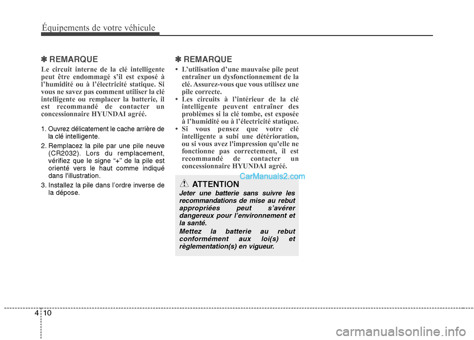 Hyundai Sonata 2012 Manuel du propriétaire (in French) Équipements de votre véhicule
10
4
✽✽
REMARQUE
Le circuit interne de la clé intelligente
peut être endommagé s’il est exposé àl’humidité ou à l’électricité statique. Si
vous ne s Hyundai Sonata 2012 Manuel du propriétaire (in French) Équipements de votre véhicule
10
4
✽✽
REMARQUE
Le circuit interne de la clé intelligente
peut être endommagé s’il est exposé àl’humidité ou à l’électricité statique. Si
vous ne s