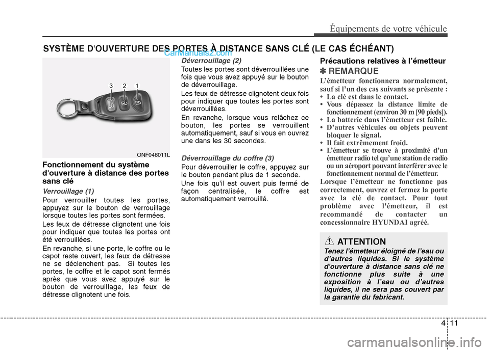 Hyundai Sonata 2012 Manuel du propriétaire (in French) 411
Équipements de votre véhicule
Fonctionnement du système
douverture à distance des portes
sans clé
Verrouillage (1)
Pour verrouiller toutes les portes,
appuyez sur le bouton de verrouillage Hyundai Sonata 2012 Manuel du propriétaire (in French) 411
Équipements de votre véhicule
Fonctionnement du système
douverture à distance des portes
sans clé
Verrouillage (1)
Pour verrouiller toutes les portes,
appuyez sur le bouton de verrouillage